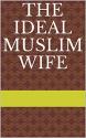 The Ideal Muslim Wife